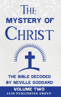 Mystery of Christ the Bible Decoded by Neville Goddard: Volume Two