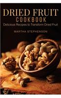 Dried Fruit Cookbook: Delicious Recipes to Transform Dried Fruit