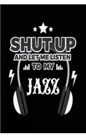 Shut Up And Let Me Listen To My Jazz: Music Lined Notebook Journal