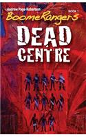 BoomeRangers Book 1. DEAD CENTRE
