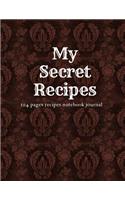 My Secret Recipes: 104 pages recipes notebook journal(1 My Recipes Journal)