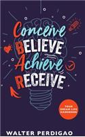 CBAR - Conceive, Believe, Achieve, Receive