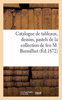 Catalogue de Tableaux Anciens Et Modernes, Dessins, Pastels de la Collection de Feu M. Barroilhet