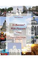 In Russian? With Pleasure! Textbook 2. Communicating in Russian for beginners.