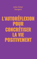 L'Autoreflexion Pour Concretiser La Vie Positivement