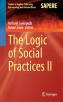 The Logic of Social Practices II