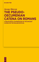 The Pseudo-Oecumenian Catena on Romans: A philological examination of one of the earliest catena on the Pauline Epistles(196 Texte und Untersuchungen zur Geschichte der Altchristlichen Literatur)