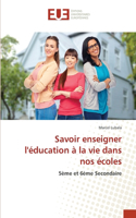 Savoir enseigner l'éducation à la vie dans nos écoles