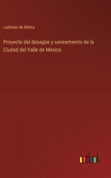Proyecto del desagüe y saneamiento de la Ciudad del Valle de México