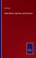 Indian Battles. Captivities, and Adventures