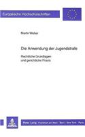 Die Anwendung der Jugendstrafe: Rechtliche Grundlagen Und Gerichtliche Praxis