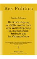 Die Strafverfolgung Des Voelkermordes Nach Dem Weltrechtsprinzip Im Internationalen Strafrecht Und Im Voelkerstrafrecht