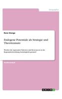 Endogene Potentiale als Strategie und Theorieansatz: Werden die regionalen Faktoren und Ressourcen in der Regionalentwicklung bestmöglicht genutzt?(German)