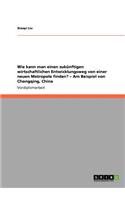 Wie kann man einen zukünftigen wirtschaftlichen Entwicklungsweg von einer neuen Metropole finden? - Am Beispiel von Chongqing, China