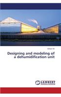 Designing and Modeling of a Dehumidification Unit