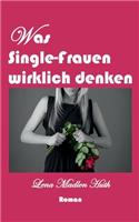 Was Single-Frauen wirklich denken: (German)