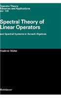 Spectral Theory of Linear Operators: And Spectral Systems in Banach Algebras