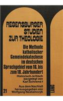 Die Methode Katholischer Gemeindekatechese Im Deutschen Sprachgebiet Vom 16. Bis Zum 18. Jahrhundert