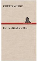 Um Des Kindes Willen: (German)