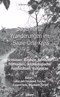 Sagenhafte Wanderungen Im Saale-Orla-Kreis - Schlosser, Kirchen, Keltische Flurnamen, Archaologische Fundstatten, Kultplatze