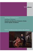 Handel and Maurice Greene's Circle at the Apollo Academy: The Music and Intellectual Contexts of Oratorios, Odes and Masques