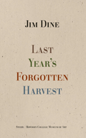 Jim Dine: Last Year’s Forgotten Harvest