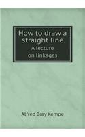How to Draw a Straight Line a Lecture on Linkages: (English)