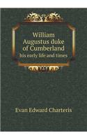 William Augustus Duke of Cumberland His Early Life and Times