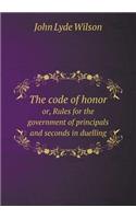 The Code of Honor Or, Rules for the Government of Principals and Seconds in Duelling