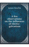 A few observations on the influences of electro-galvanism