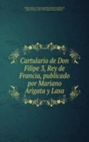 Cartulario de Don Filipe 3, Rey de Francia, publicado por Mariano Arigata y Lasa
