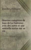 Oeuvres completes de Jean de La Fontaine: avec des notes et une nouvelle notice sur sa vie