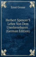 Herbert Spencer'S Lehre Von Dem Unerkennbaren . (German Edition)