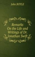 Remarks On the Life and Writings of Dr. Jonathan Swift