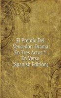 El Premio Del Vencedor: Drama En Tres Actos Y En Verso (Spanish Edition)