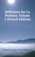 Reflexions Sur La Peinture, Volume 2 (French Edition)