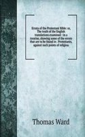 Errata of the Protestant Bible: or, The truth of the English translations examined : in a treatise, showing some of the errors that are to be found in . Protestants, against such points of religiou