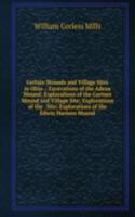 Certain Mounds and Village Sites in Ohio .: Excavations of the Adena Mound; Explorations of the Gartner Mound and Village Site; Explorations of the . Site; Explorations of the Edwin Harness Mound