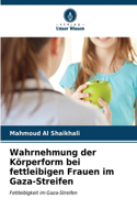 Wahrnehmung der Körperform bei fettleibigen Frauen im Gaza-Streifen