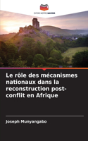 rôle des mécanismes nationaux dans la reconstruction post-conflit en Afrique