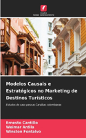 Modelos Causais e Estratégicos no Marketing de Destinos Turísticos