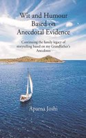 Wit And Humour Based On Anecdotal Evidence: Continuing The Family Legacy Of Storytelling Based On My Grandfather's Anecdotes Continuing the family legacy of storytelling based on my Grandfather?s