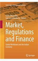 Market, Regulations and Finance: Global Meltdown and the Indian Economy