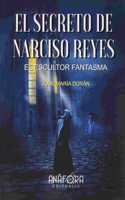 EL SECRETO DE NARCISO REYES, EL ESCULTOR FANTASMA