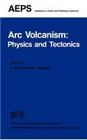 ARC Volcanism: Physics and Tectonics