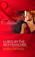 Lured by the Rich Rancher (Mills and Boon Desire)