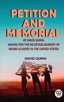 Petition and Memorial of David Quinn, Asking for the Re-Establishment of Negro Slavery in the United States