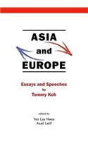 Asia and Europe: Essays and Speeches by Tommy Koh