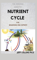 The Amazing Guide To NUTRIENT CYCLE For Beginners And Experts