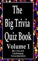 Big Trivia Quiz Book, Volume 1: 800 Questions, Teasers, and Stumpers For When You Have Nothing But Time Paperback - 800 MORE Fun and Challenging Trivia